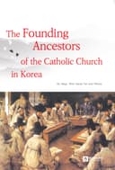 The Founding Ancestors of the Catholic Church in Korea