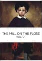 THE MILL ON THE FLOSS, VOL. 01 - 플로스 강변의 물방앗간, 1부 (영문원서)